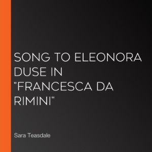 Song To Eleonora Duse In "Francesca da Rimini"