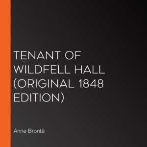 Tenant of Wildfell Hall (Original 1848 Edition)