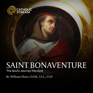 Saint Bonaventure: The Soul’s Journey into God