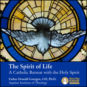The Spirit of Life: A Catholic Retreat with the Holy Spirit