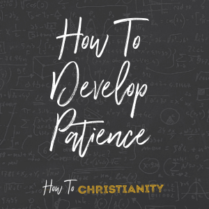 How To Develop Patience