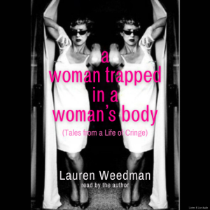 A Woman Trapped in a Woman's Body
