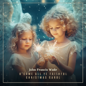 O Come All Ye Faithful Christmas Carol