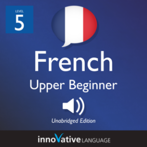 Learn French - Level 5: Upper Beginner French