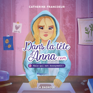 Dans la tête d'Anna.com - Tome 2 : Mais qui est Anonyme03 ?, Dans la