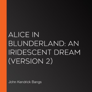 Alice in Blunderland: an Iridescent Dream (version 2)