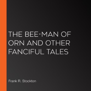 The Bee-Man of Orn and Other Fanciful Tales