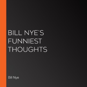 Bill Nye's Funniest Thoughts
