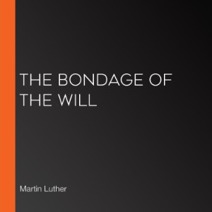 The Bondage of the Will