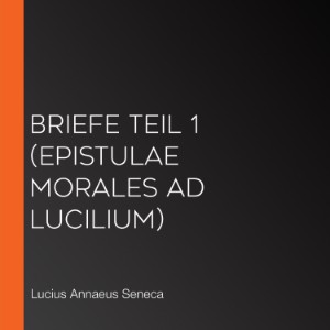 Briefe Teil 1 (Epistulae morales ad Lucilium)