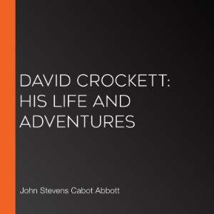 David Crockett: His Life and Adventures