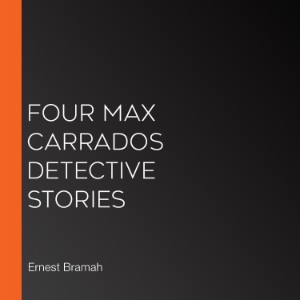 Four Max Carrados Detective Stories