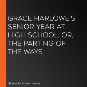 Grace Harlowe's Senior Year at High School; or, The Parting of the Ways