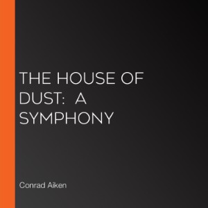 The House of Dust:  A Symphony