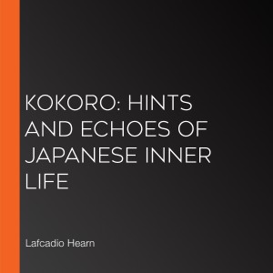 Kokoro: Hints and Echoes of Japanese Inner Life