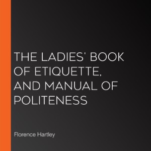 The Ladies' Book of Etiquette, and Manual of Politeness
