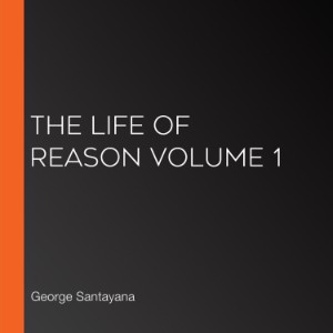 The Life of Reason volume 1