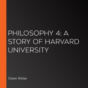 Philosophy 4: A Story of Harvard University