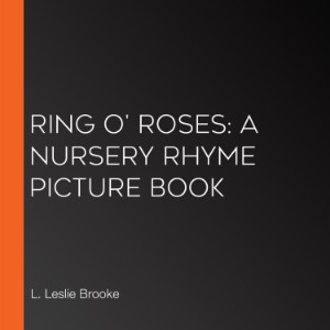 Ring o' Roses: A Nursery Rhyme Picture Book