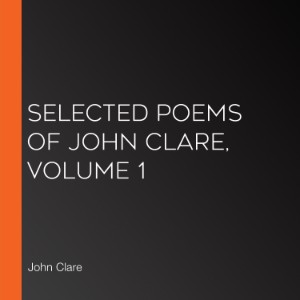 Selected Poems of John Clare, Volume 1