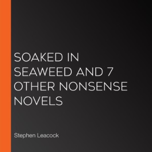 Soaked In Seaweed and 7 other nonsense novels