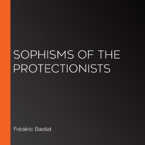 Sophisms of the Protectionists
