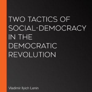Two Tactics of Social-Democracy in the Democratic Revolution