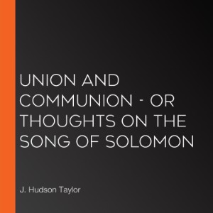 Union and Communion - or Thoughts on the Song of Solomon
