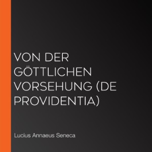 Von der göttlichen Vorsehung (De Providentia)