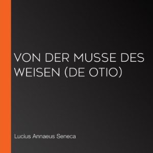 Von der Muße des Weisen (De Otio)