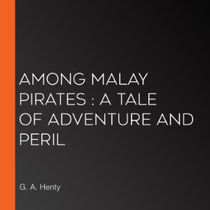 Among Malay Pirates : a Tale of Adventure and Peril