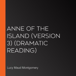 Anne of the Island (version 3) (dramatic reading)