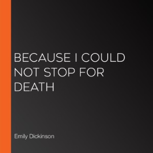Because I Could Not Stop For Death