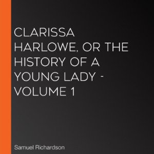 Clarissa Harlowe, or the History of a Young Lady - Volume 1