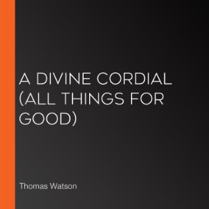 A Divine Cordial (All Things for Good)