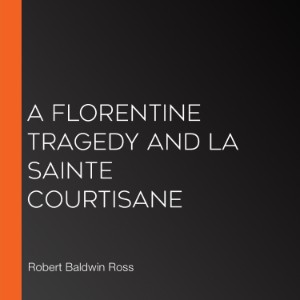 A Florentine Tragedy and La Sainte Courtisane
