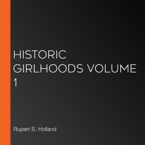 Historic Girlhoods Volume 1