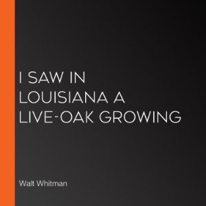 I Saw in Louisiana a Live-Oak Growing
