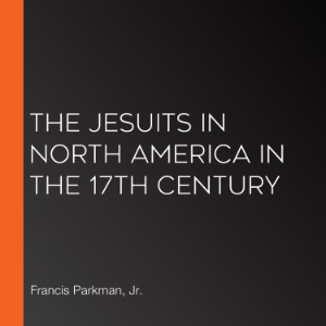 The Jesuits in North America in the 17th Century