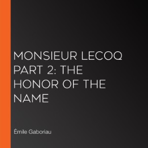 Monsieur Lecoq Part 2: The Honor of the Name