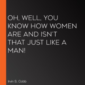 Oh, Well, You Know How Women Are and Isn't That Just Like a Man!-logo
