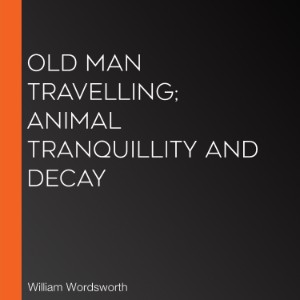 Old Man Travelling; Animal Tranquillity and Decay