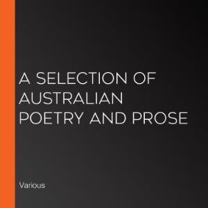 A Selection of Australian Poetry and Prose