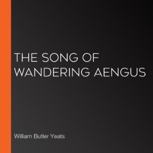 The Song of Wandering Aengus