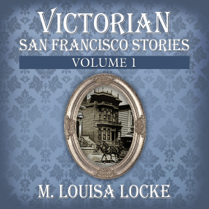 Victorian San Francisco Stories: Volume 1