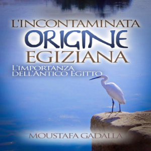 L'incontaminata origine egiziana – L’importanza dell’antico Egitto