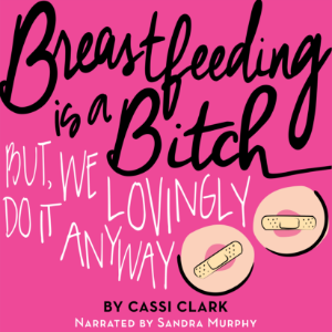 Breastfeeding is a Bitch, But We Lovingly Do it Anyway