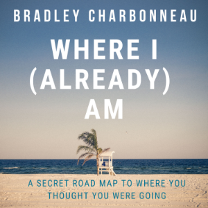Where I (Already) Am