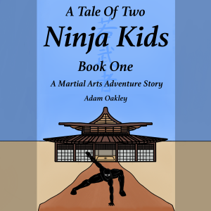 A Tale Of Two Ninja Kids - Book 1 - A Martial Arts Adventure Story