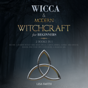 Wicca Starter Kit: 2 Manuscripts: Wicca and Modern Witchcraft For Beginners